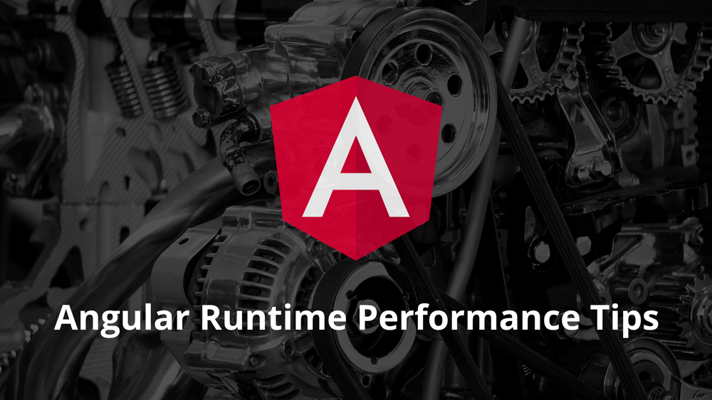 Angular : 4 Runtime Performance Optimizations